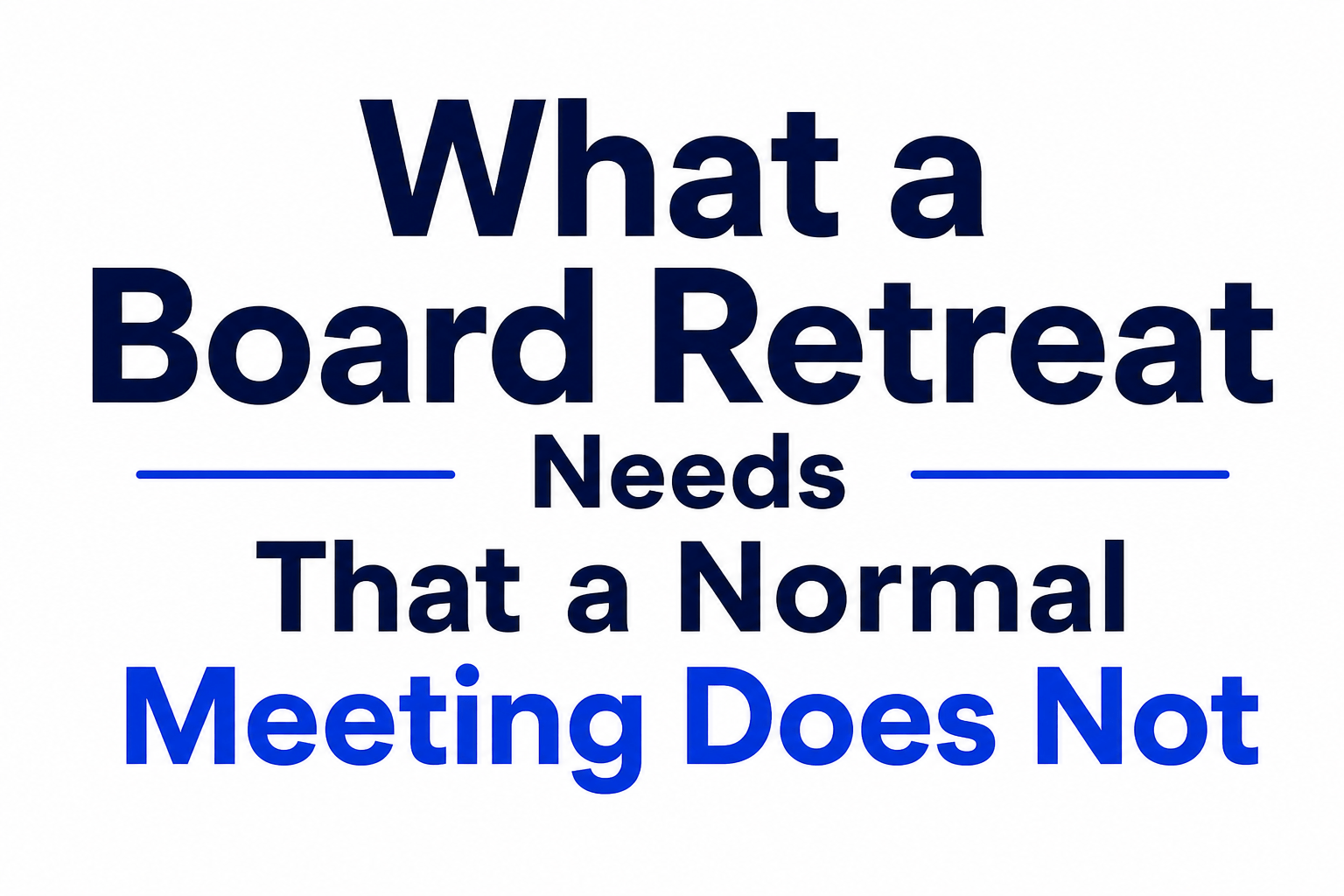 What a board retreat needs that a normal meeting does not