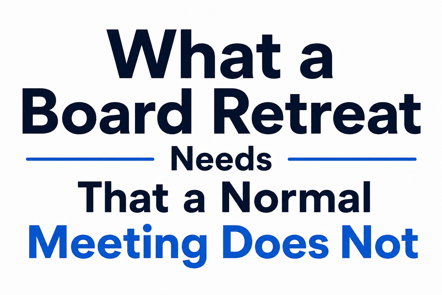 What a board retreat needs that a normal meeting does not