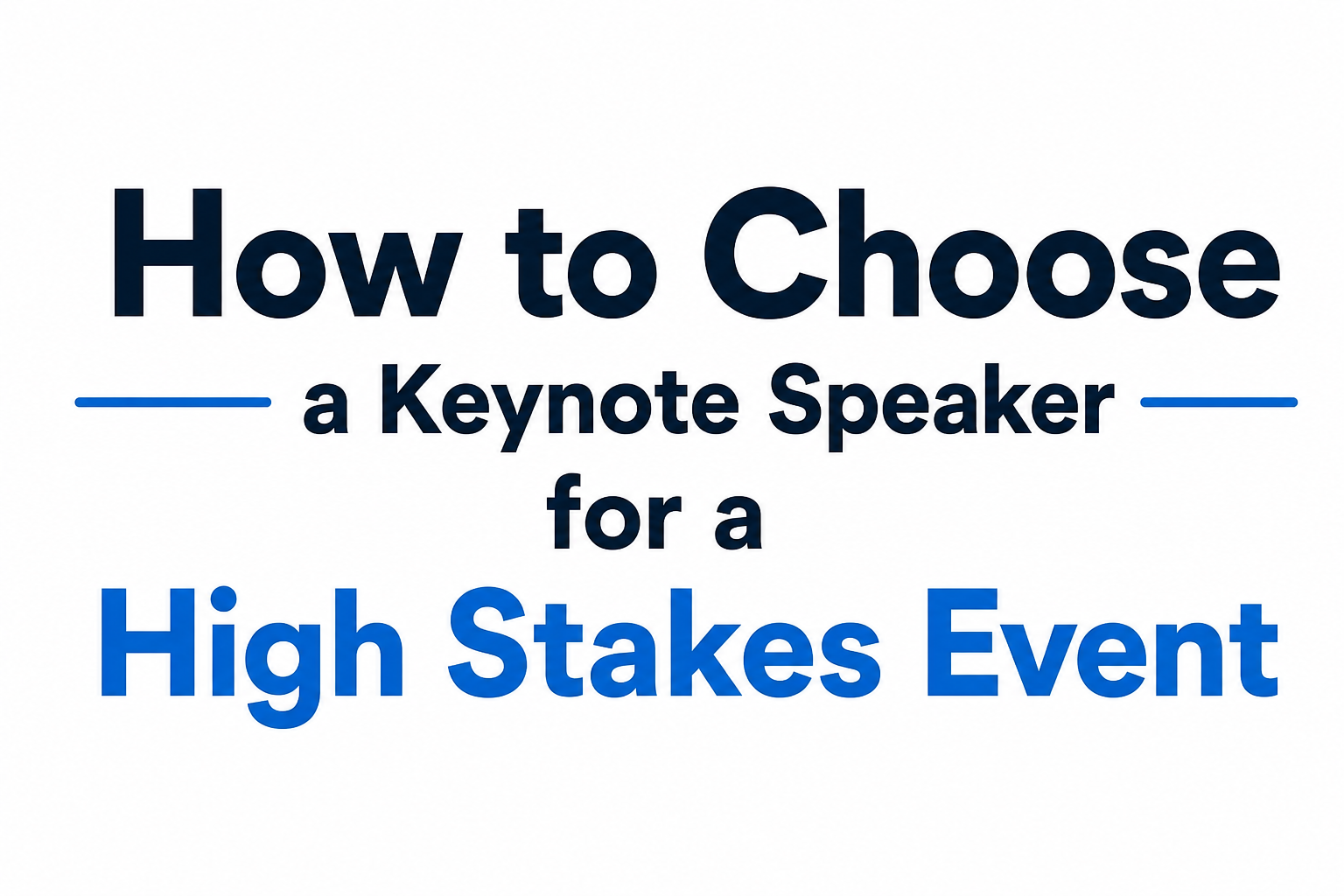How to Choose a Keynote Speaker for a High Stakes Event