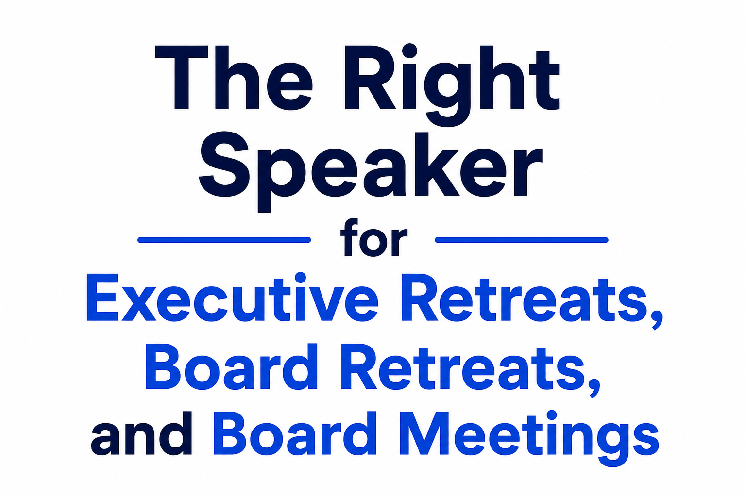 The Right Speaker for Executive Retreats, Board Retreats, and Board Meetings