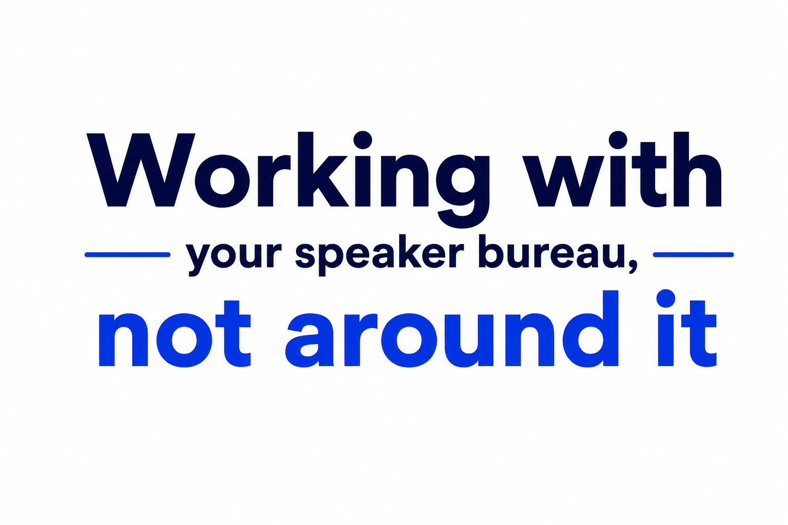 Working with your speaker bureau, not around it