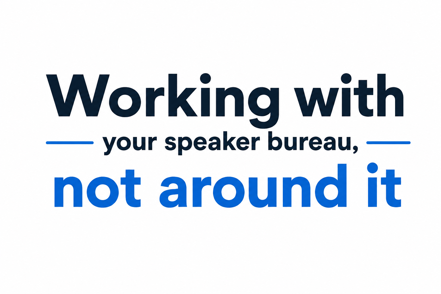 Working with your speaker bureau, not around it