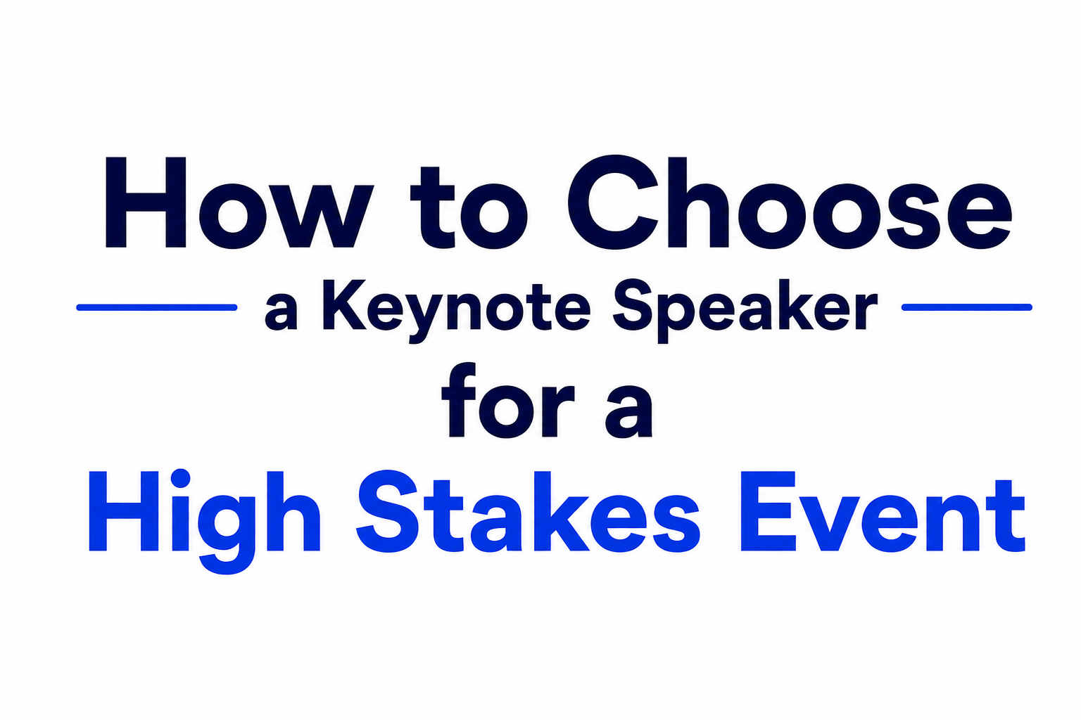 How to Choose a Keynote Speaker for a High Stakes Event