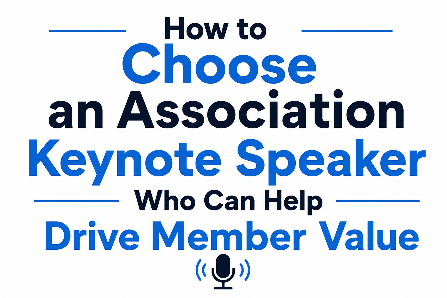 How to Choose an Association Keynote Speaker Who Can Help Drive Member Value