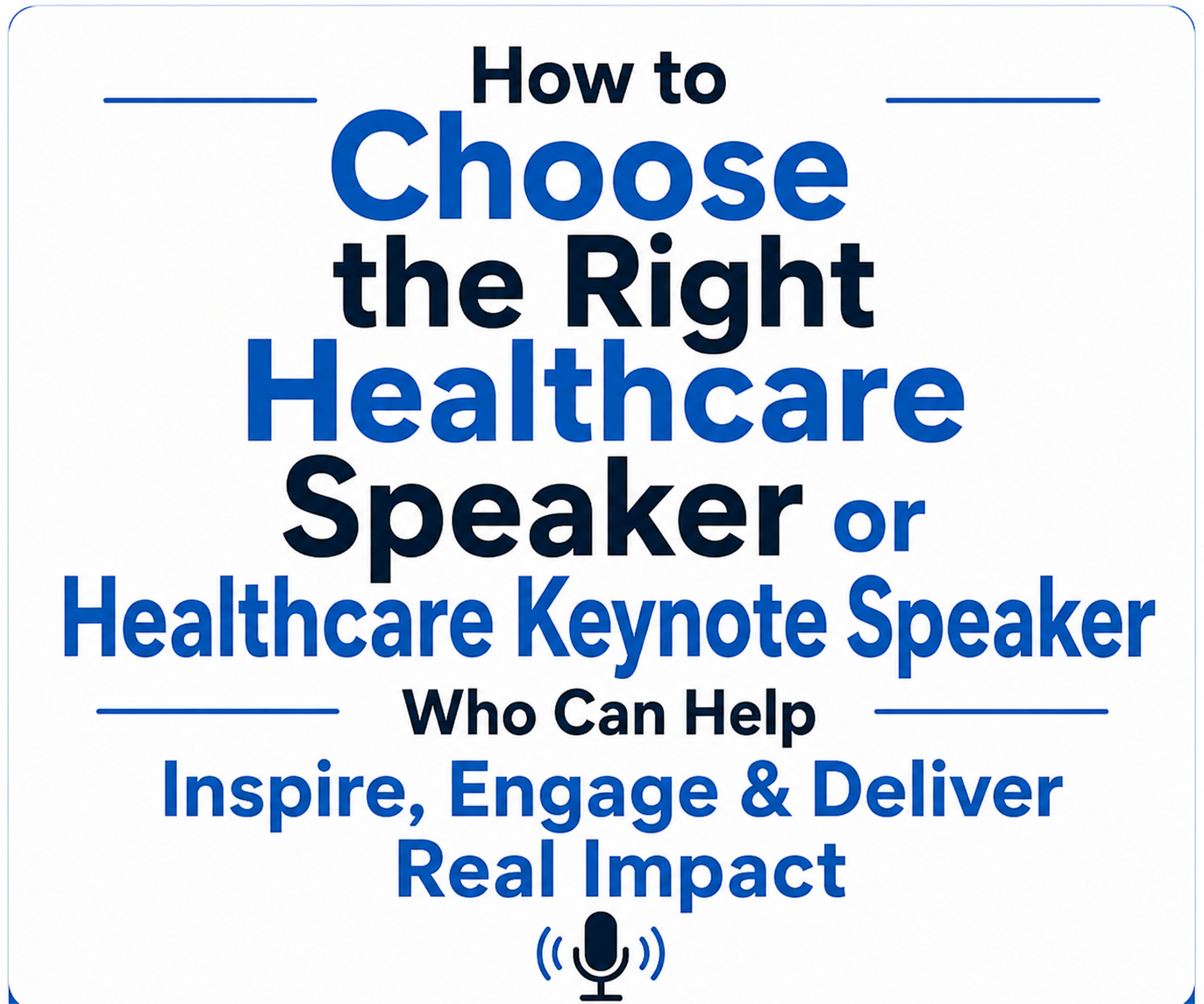 How to Choose the Right Healthcare Speaker or Healthcare Keynote Speaker
